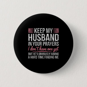 Keep My Husband In Your Prayers I Dont Have One Ye 6 Cm Round Badge