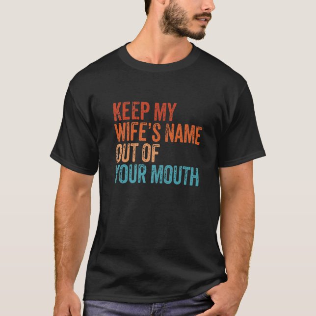 Keep My Wife's Name Out Your Mouth Husband Wife Vi T-Shirt (Front)