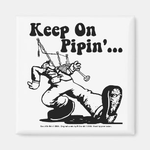 Keep on Pipin' magnet