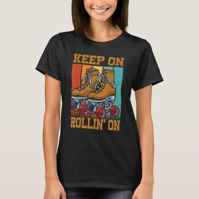 Keep On Rollin' On - Funny Roller Derby - Skating  T-Shirt (Front)