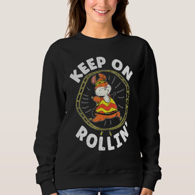 Keep On Rolling Hamster Owner Fluffy Rodent Pet  1 Sweatshirt (Front)