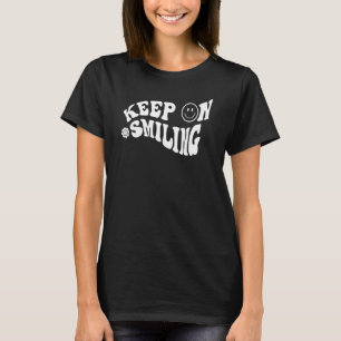 Keep On Smiling Happy Face Positive Vibes Inspirat T-Shirt