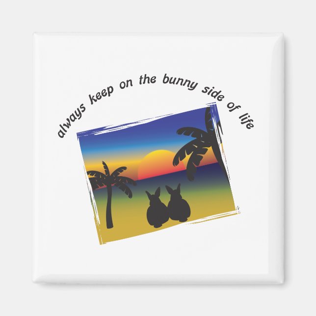 Keep on the Bunny Side of Life Magnet (Front)