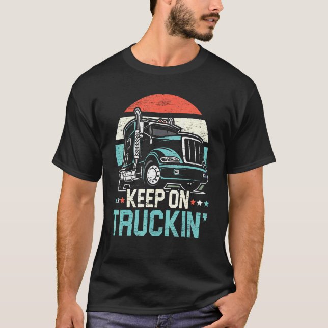 Keep On Truckin Retro Trucker 18 Wheeler Truck Dri T-Shirt (Front)