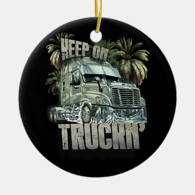 Keep On Truckin Semi Truck Driver Trucker Trucking Ceramic Tree Decoration (Front)