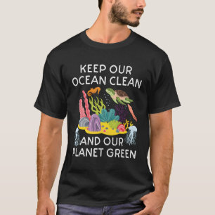 Keep Our Ocean Clean And Our Planet Green Save Ear T-Shirt