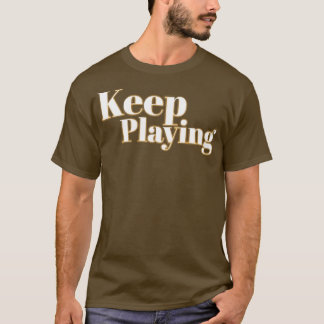 Keep Playing T-Shirt