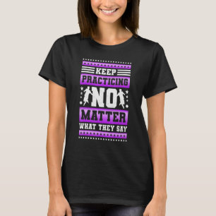 Keep Practicing No Matter What They Say Soccer T-Shirt