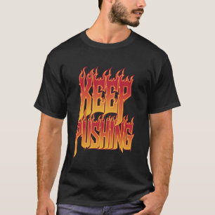 Keep Pushing Gym Motivational Flames Fireman Firef T-Shirt