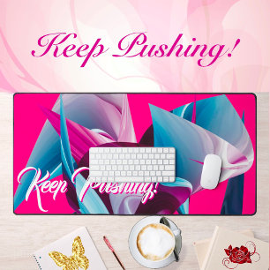 Keep Pushing! Motivational Inspirational Abstract Desk Mat