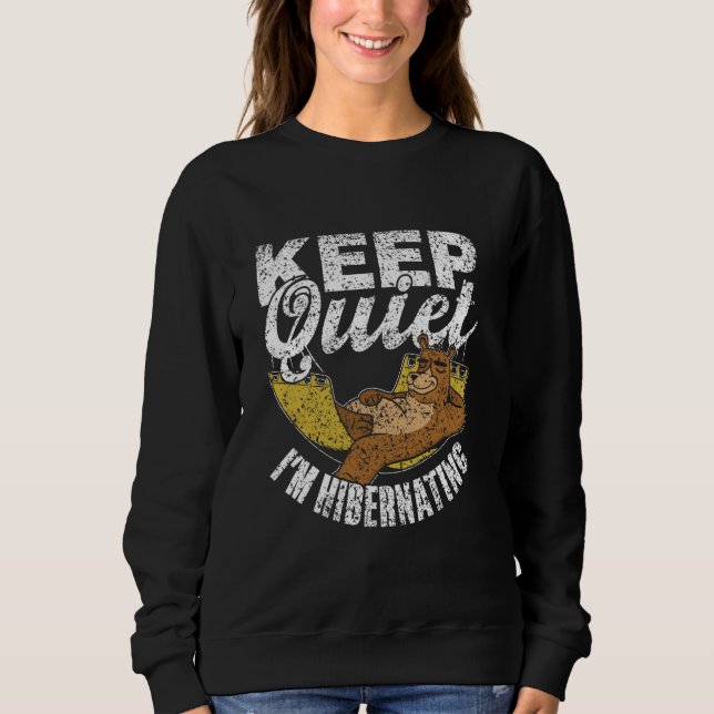 Keep Quiet I'm Hibernating Sleepy Hibernate Hibern Sweatshirt (Front)