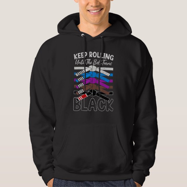 Keep Rolling Until Belt Turns Black Jiu Jitsu BJJ  Hoodie (Front)