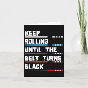 Keep Rolling Until The Belt Turns Black Brazilian Card