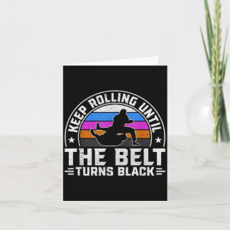 Keep Rolling until the belt turns black Brazilian Card