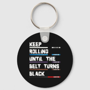 Keep Rolling Until The Belt Turns Black Brazilian Key Ring