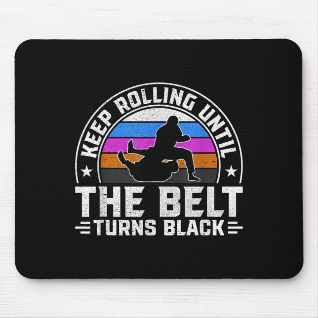 Keep Rolling until the belt turns black Brazilian Mouse Pad (Front)