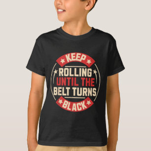 Keep Rolling Until The Belt Turns Black Brazilian T-Shirt