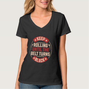 Keep Rolling Until The Belt Turns Black Brazilian  T-Shirt