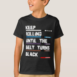 Keep Rolling Until The Belt Turns Black Brazilian T-Shirt