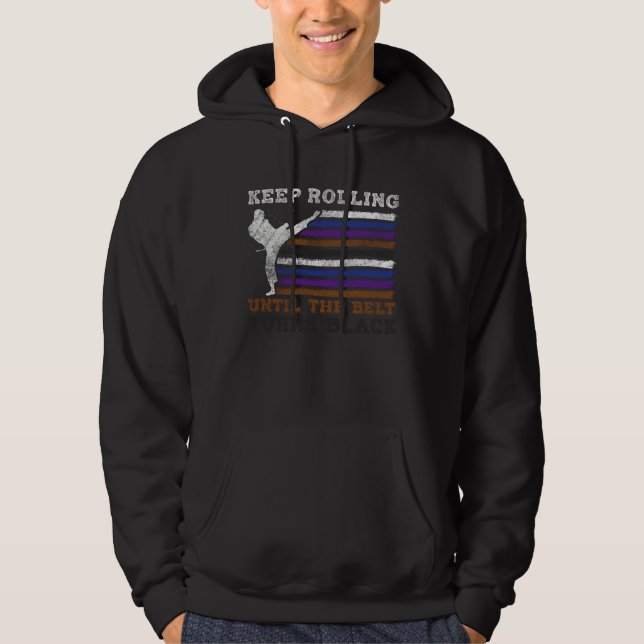 Keep Rolling Until The Belt Turns Black Jiu Jitsu Hoodie (Front)