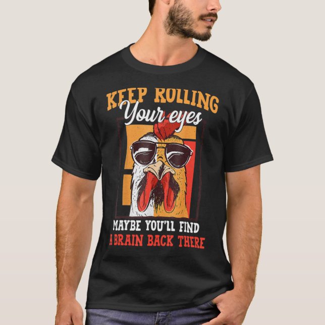 Keep Rolling Your Eyes Maybe You ll Find A Brain B T-Shirt (Front)