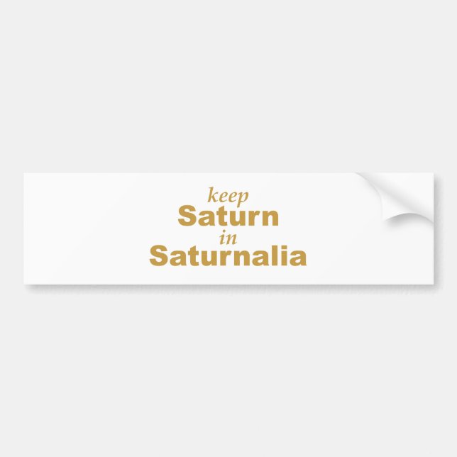 Keep Saturn in Saturnalia Bumper Sticker (Front)