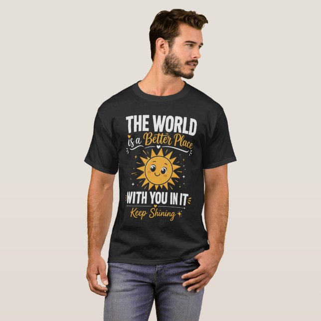 Keep Shining The World Is a Better Place  T-Shirt (Front Full)