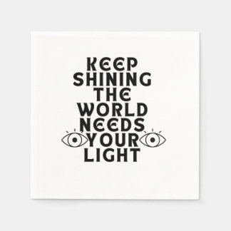 Keep shining the world needs your light. napkin