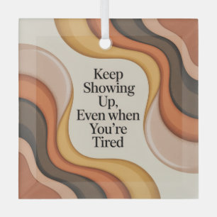 Keep Showing Up, Even When You're Tired Glass Tree Decoration