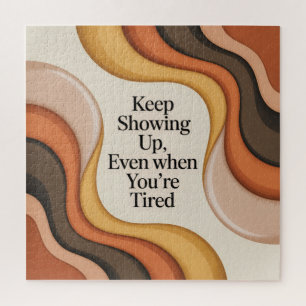 Keep Showing Up, Even When You're Tired Jigsaw Puzzle