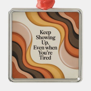 Keep Showing Up, Even When You're Tired Metal Tree Decoration