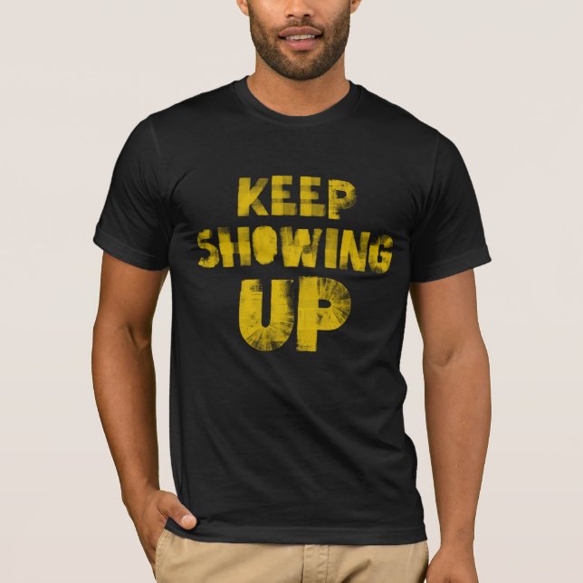 Keep Showing Up - for democracy and community! T-Shirt (Front)