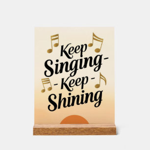 Keep Singing Keep Shining Acrylic Sign