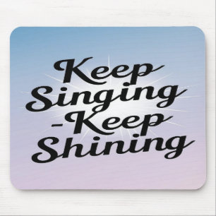 Keep Singing Keep Shining Mouse Pad