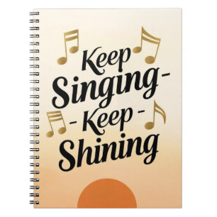Keep Singing Keep Shining Notebook