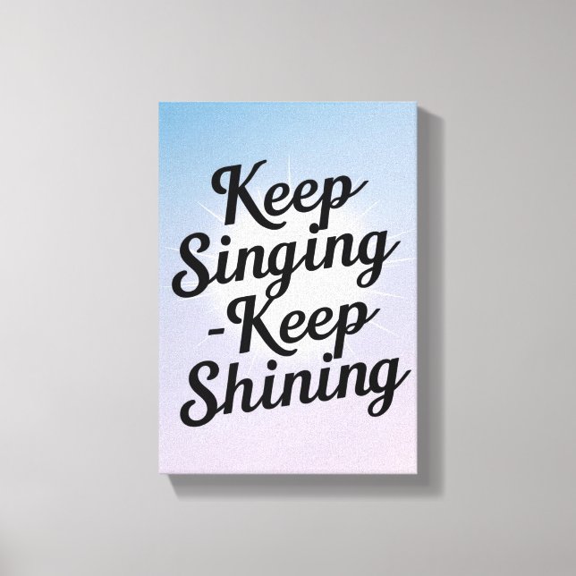 Keep Singing Keep Shining option 2 Canvas Print (Front)