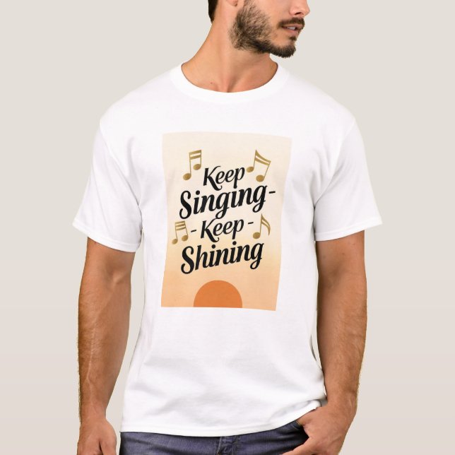 Keep Singing Keep Shining T-Shirt (Front)