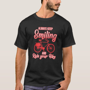 Keep Smiling And Ride Bike Bicycle Cycling Riding T-Shirt