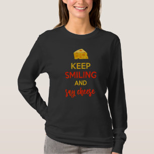 Keep Smiling And Say Cheese Chees Pun Food 3 T-Shirt