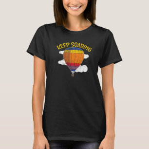 Keep Soaring Hot Air Balloon Balloon Ride T-Shirt