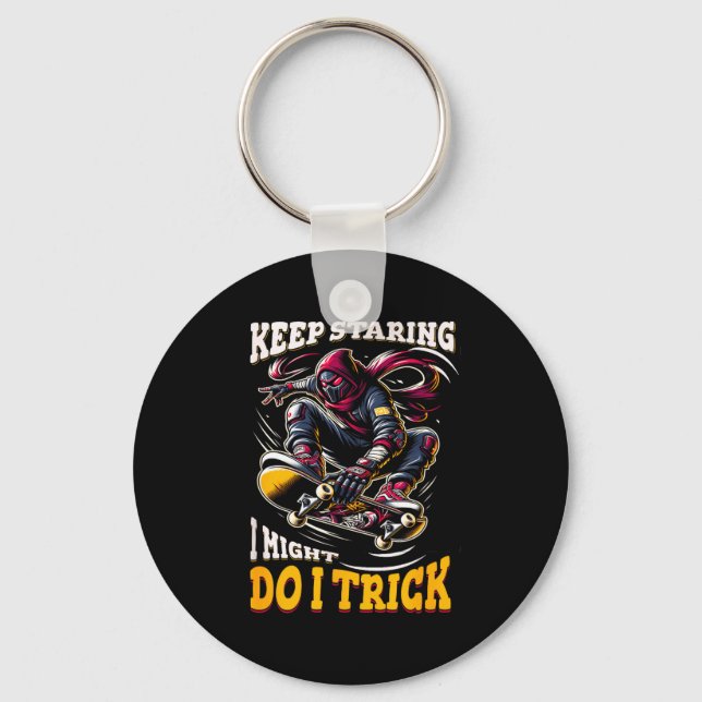 Keep staring i might do a trick funny quote  key ring (Front)
