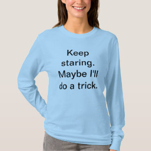 Keep Staring T-Shirt