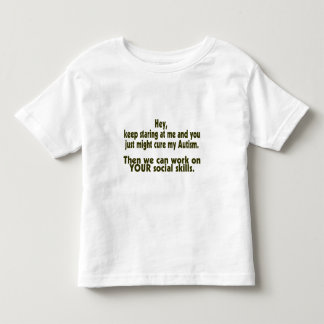 Keep Staring Then We Can Work On Your Social Skill Toddler T-Shirt