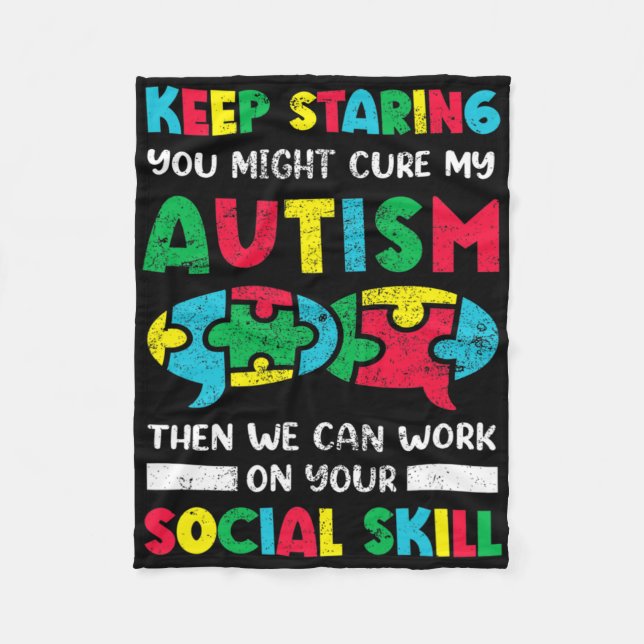 Keep Staring You Might Cure My Autism Awareness Au Fleece Blanket (Front)