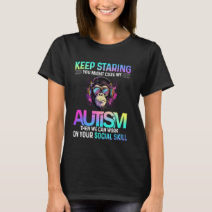 Keep Staring You Might Cure My Autism Funny Gorill T-Shirt