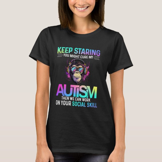 Keep Staring You Might Cure My Autism Funny Gorill T-Shirt (Front)