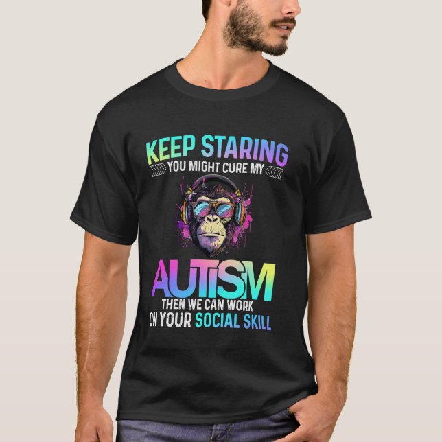 Keep Staring You Might Cure My Autism Funny Gorill T-Shirt (Front)