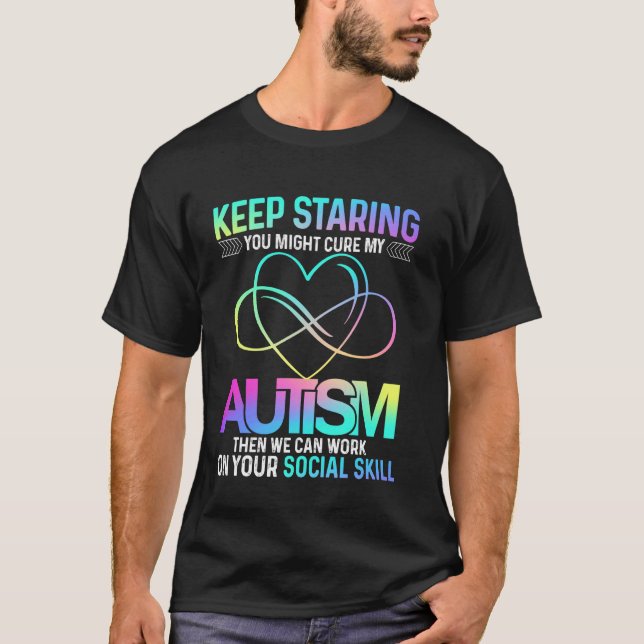 Keep Staring You Might Cure My Autism Heart Tee (Front)