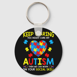 Keep Staring You Might Cure My Autism Key Ring