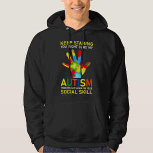Keep Staring You Might Cure My Autism Then We Can  Hoodie